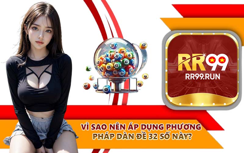 Vì sao nên áp dụng phương pháp dàn đề 32 số này?