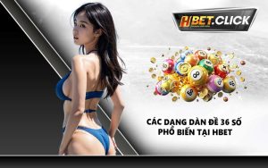 Các dạng dàn đề 36 số phổ biến tại HBET