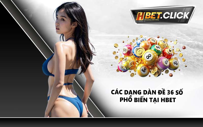 Các dạng dàn đề 36 số phổ biến tại HBET