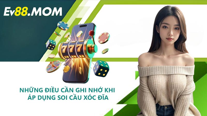 Những Điều Cần Ghi Nhớ Khi Áp Dụng Soi Cầu Xóc Đĩa